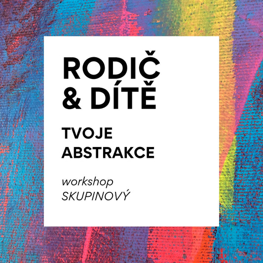 Rodič & Dítě: Tvoje abstrakce - workshop skupinový